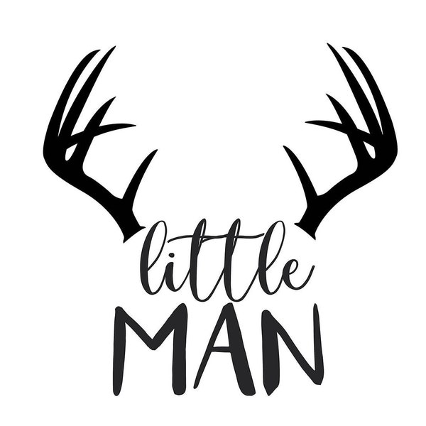 Little Man SVG, New Baby, Baby Boy, Antler SVG, Deer SVG, Hunting Svg, Silhouette, Iron On, Cricut cut file, Baby Shower Svg