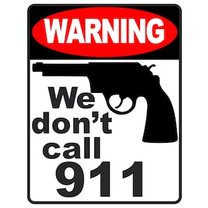 We don’t call 911 svg, Funny SVG, No Trespassing SVG, Warning Sign SVG, We don't call 911 png,  Funny Sign, Jpg, Png, Dxf, Digital download