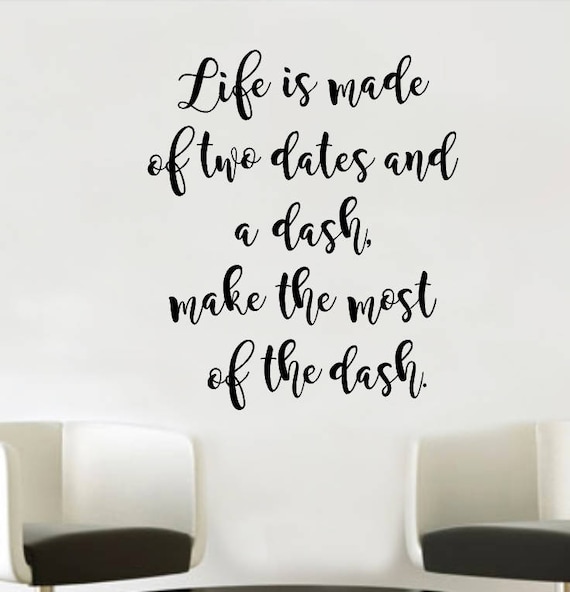 Life is made of two dates and a dash life quotes etsy