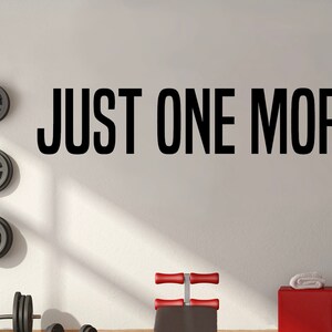 Just One More, Motivational Gym Wall Decal, Workout, Fitness, Exercise room sticker, home gym decor