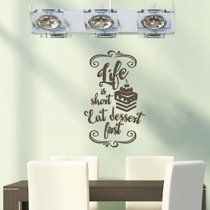 Life is Short, Eat Dessert First, Vinyl wall art, assorted sizes and colors available.