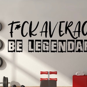 F*ck Average, Be Legendary. Gym Wall Decal , Workout, Fitness, Exercise room sticker, home gym decor