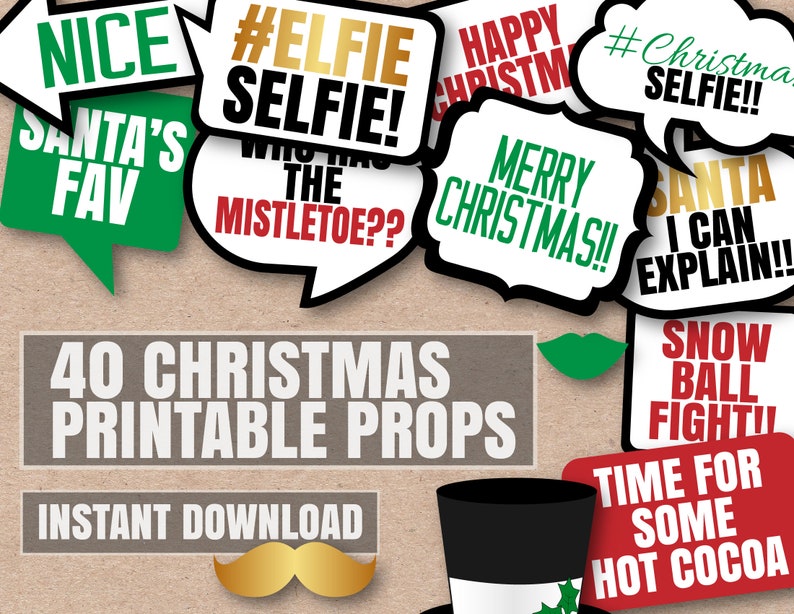 May include: 40 printable Christmas photo booth props with phrases like "Nice", "Santa's Fav", "#ElfSelfie", "Who Has The Mistletoe?", "Merry Christmas", "Santa I Can Explain", "Snowball Fight", and "Time For Some Hot Cocoa".