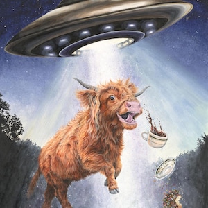 May include: A whimsical painting depicts a brown Highland cow being beamed up by a UFO. The cow is mid-air, mouth open, with a coffee cup, saucer, and donut falling. The UFO is metallic, with bright lights, set against a starry night sky.