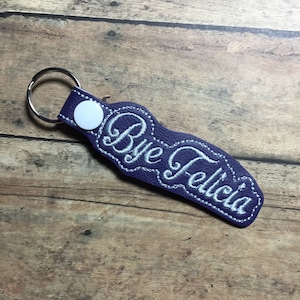 BYE FELICIA! - vinyl keychain - you pick the colors!