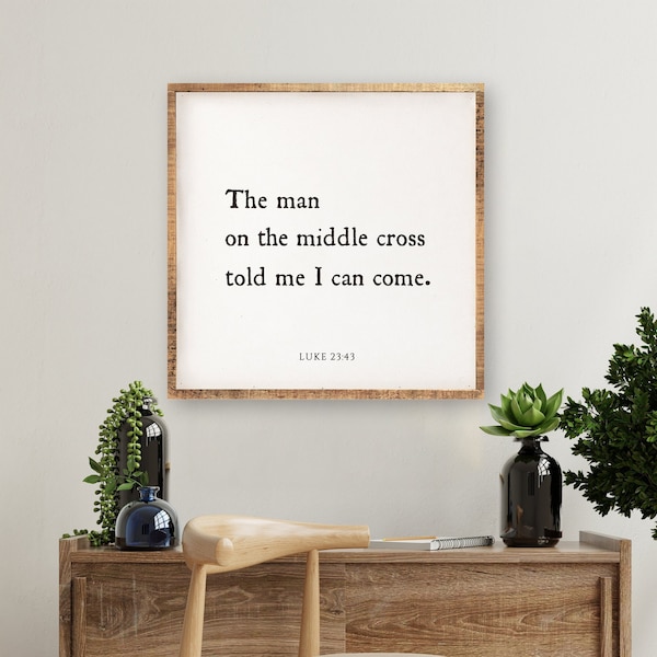 Inspirational Christian Wood Sign • The Man on the Middle Cross Told Me I Can Come • Minimalist Christian Home Decor • Square • Luke 23