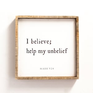 I believe; help my unbelief // 15 x 15" Framed Wood Sign