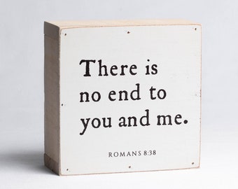 Romans 8:38 • Quotes on Wood Sign Shelf Decor • There is no end to you and me • Message Block • Shelf Sitter