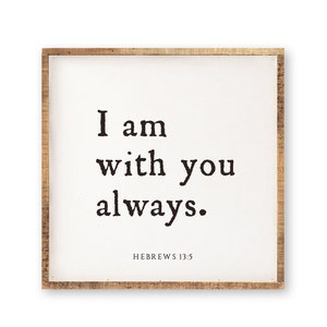 I am with you always | 15 x 15" Framed Wood Sign