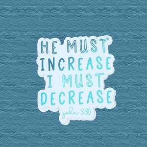 He Must Increase I Must Decrease, Jesus Sticker, Christian Stickers, Faith Decals, Faith Bumper Sticker, Journal Stickers, Jesus Decals