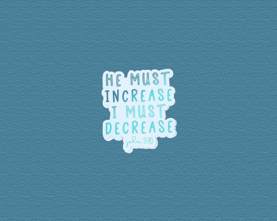 He Must Increase I Must Decrease, Jesus Sticker, Christian Stickers ...