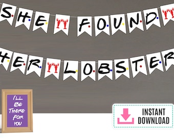 FRIENDS themed She Found Her Lobster Banner Instant Download TV Show Bridal shower Decor Decoration Friends themed party Friends shower
