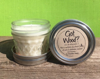 Wood Aromatherapy Soy Candle - Essential Oils Soy Candle - Handmade Soy Wax Candle - All Natural Soy Candle - Sexy Candle - Got Wood?