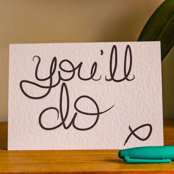 You'll Do Greeting Card for anniversaries and valentines day