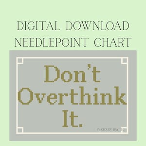 May include: Digital download needlepoint chart with the text "Don't Overthink It" in olive green pixelated font on a grey background. The text is framed with a white border on a light green background.