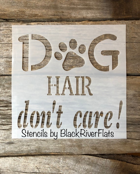 Dog Hair Dont Care Stencil/reusable Stencil/7mil Etsy