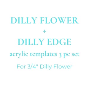 Könnte beinhalten: Ein Satz mit drei Acryl-Schablonen zum Erstellen von 3/4 Zoll großen Dilly-Blumen und Dilly-Kanten. Der Text "DILLY FLOWER + DILLY EDGE acrylic templates 3 pc set For 3/4" Dilly Flower" ist in Türkis gedruckt.