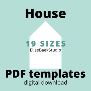 May include: A white house silhouette with the text "19 SIZES" and "EliseBaekStudio" in teal blue. The text "House" is in black at the top of the image and "PDF templates" is in black at the bottom. The text "digital download" is in black below the text "PDF templates".