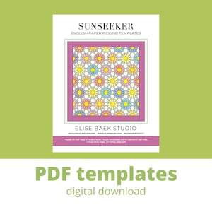 May include: PDF templates for a quilt pattern called "Sunseeker" featuring a colorful daisy design. The pattern is by Elise Baek Studio.  The text "Sunseeker English Paper Piecing Templates" is at the top of the image.  The text "Elise Baek Studio" is at the bottom of the image.