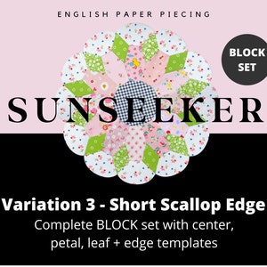 May include: A colorful quilt block pattern called "Sunseeker" with a short scallop edge. This is a complete block set with center, petal, leaf, and edge templates.