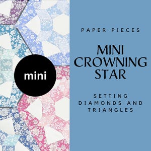 以下が含まれることがあります： 青、ピンク、紫の色合いの花柄のパッチワークデザインの画像です。「Paper Pieces Mini Crowning Star Setting Diamonds and Triangles」と書かれたテキストがあります。「mini」という文字が入った黒い円も表示されています。