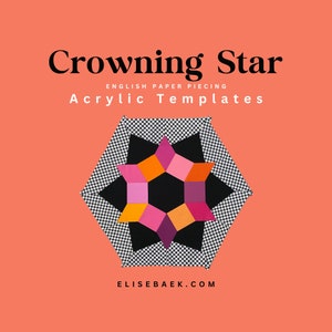 May include: A black and white chequered hexagon with a colourful star in the centre. The star is made up of orange, pink, and purple squares. The text "Crowning Star" and "English Paper Piecing Acrylic Templates" is above the hexagon. The text "elisebaek.com" is below the hexagon.