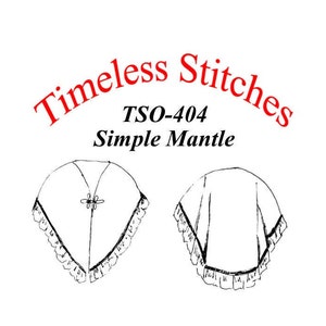 May include: Line drawing of two simple mantles, one with a button closure. The drawing is labeled "Timeless Stitches TSO-404 Simple Mantle".