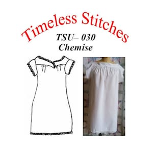 May include: A black and white line drawing of a chemise with a ruffled neckline and short sleeves. Next to it is a photo of a white cotton chemise with a ruffled neckline and short sleeves. The text "Timeless Stitches" is in red above the image and "TSU-030 Chemise" is below the image.