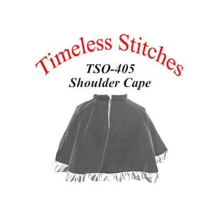 Shoulder Cape/ 19th Century Cloak Cape Capelet Pattern/ Timeless Stitches Sewing Pattern TSO- 405 Shoulder Cape