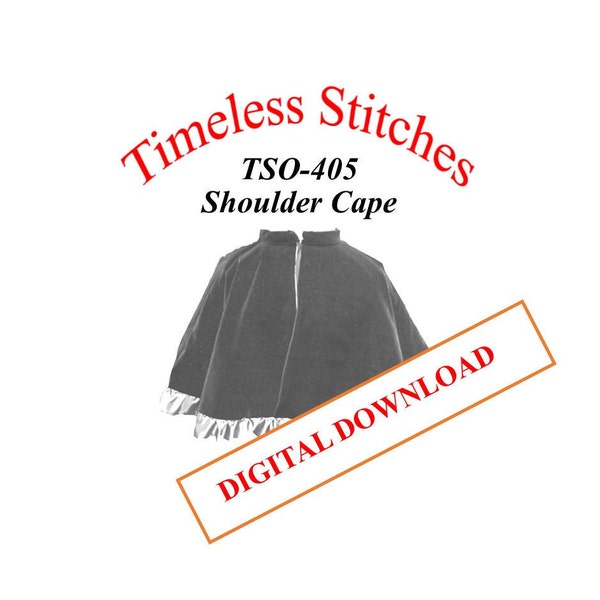 Shoulder Cape/ 19th Century Cloak Cape Capelet Pattern/ Timeless Stitches Sewing Pattern TSO- 405 Shoulder Cape DIGITAL DOWNLOAD