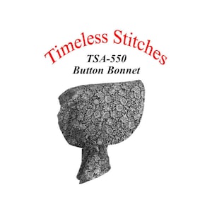 Button Bonnet /19th Century Pattern/ Timeless Stitches Sewing Pattern TSA- 550 Button Bonnet
