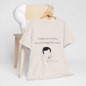 Forgive Your Enemies | John F. Kennedy | JFK Tee Shirt Quote | President Quote Tee Shirt | Famous People Quote