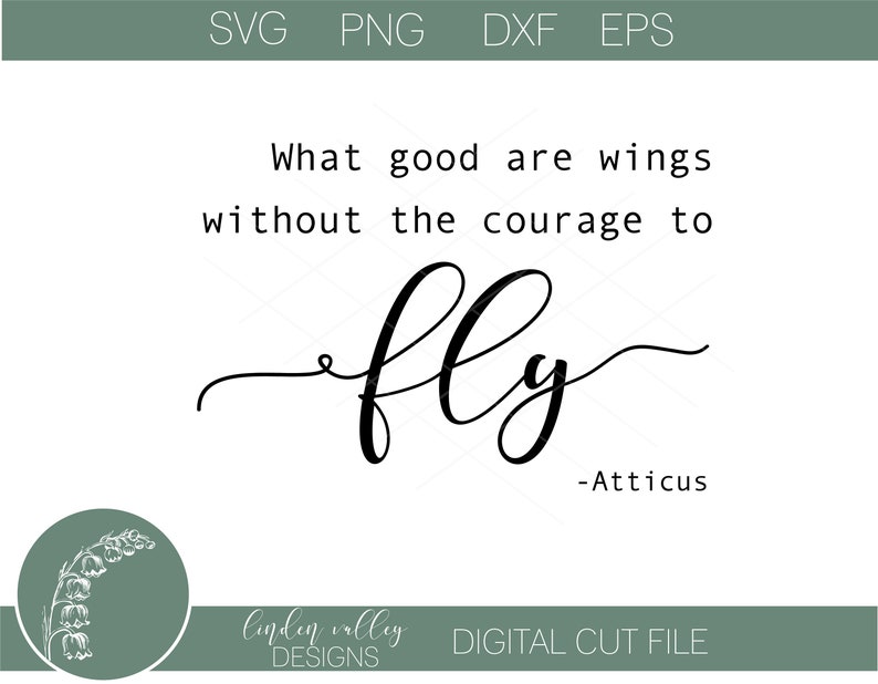 Download What Good Are Wings Without The Courage To Fly Atticus Quote Inspirational Svg Png Eps Dxf Cut File Inspirational Svg Farmhouse Classic Clip Art Art Collectibles