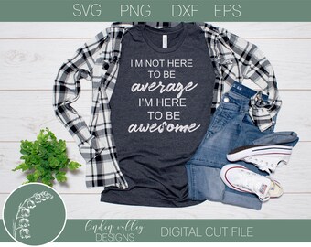 Não estou aqui para ser mediano Estou aqui para ser incrível SV |Png|Eps|DXF|Cut File|Inspirational| Citação|Svg incrível|Tshirt Svg|Silhoutte|Cricut