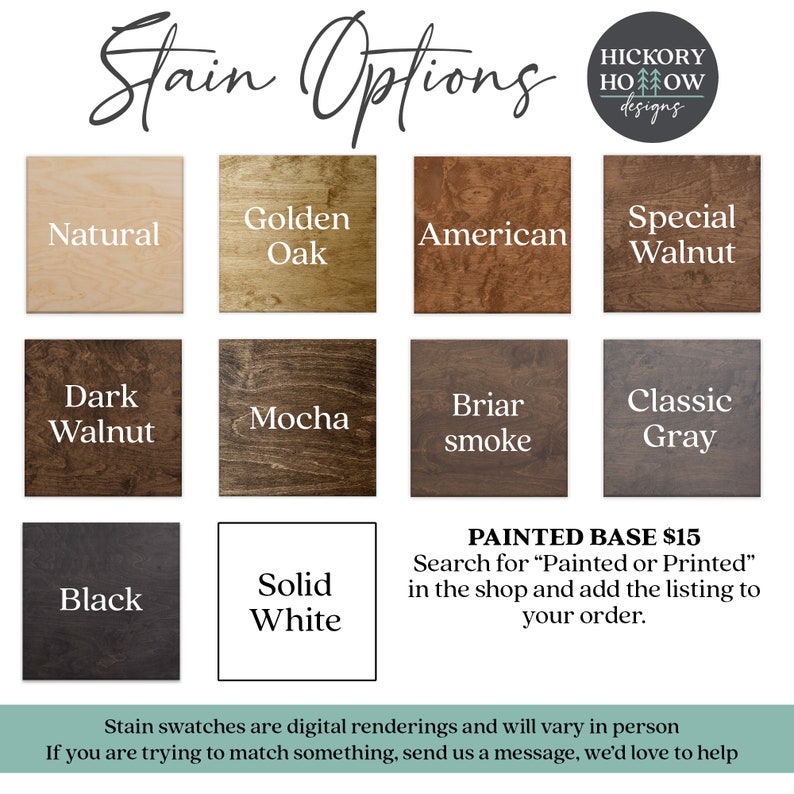 May include: Image showcasing wood stain options, including Natural, Golden Oak, American, Special Walnut, Dark Walnut, Mocha, Briar Smoke, Classic Gray, Black, and Solid White. Text reads "Stain Options" and "Painted Base $15."
