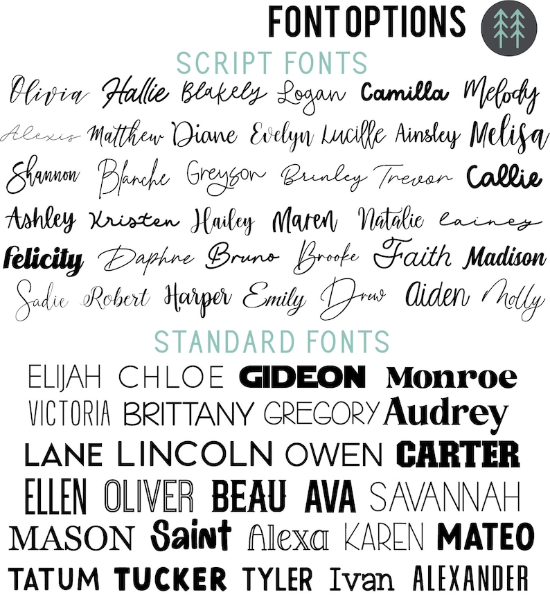 May include: Font options graphic with script and standard fonts. Script fonts include Olivia, Hallie, Blakely, Logan, and Camilla. Standard fonts include Elijah, Chloe, Gideon, Monroe, Victoria, Brittany, Gregory, and Audrey.