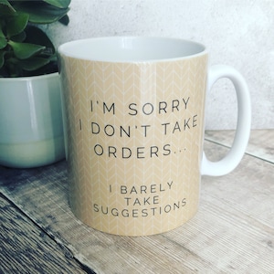 I don’t take orders ... Quote Geometric Mug Cup - Quote Mug - Coffee Mug -Tea mug