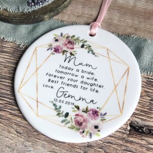 Personalised Mother of Bride Today a Bride Quote Floral Design Ceramic Round Decoration Ornament Wedding Keepsake