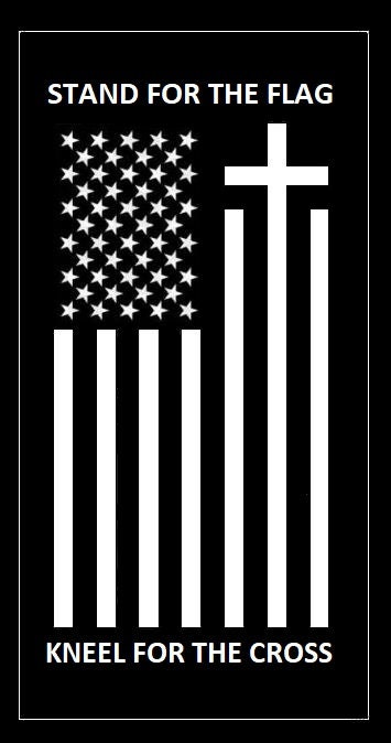we stand for the flag and kneel for the cross