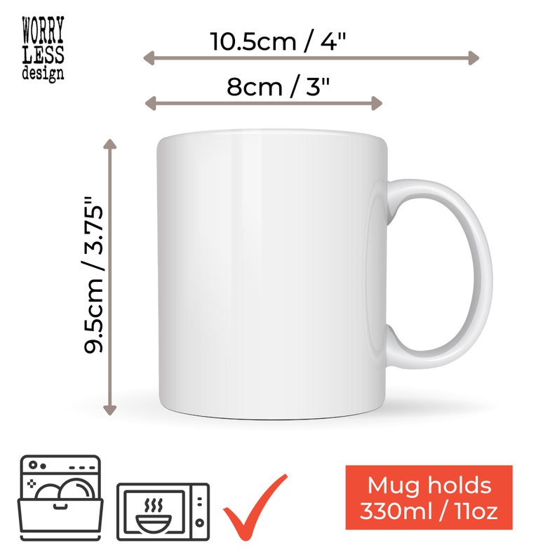 May include: A white ceramic mug with a curved handle. The mug is 3.75 inches tall, 4 inches wide, and 3 inches in diameter. It holds 11oz and is dishwasher and microwave safe. The image includes the text "WORRY LESS design".