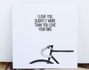 I Love You Slightly More Than You Love Your Bike - Cycling Card, Bike Card, Cyclist Card, Card for Cyclist, Funny Cycling, Cycling Quote