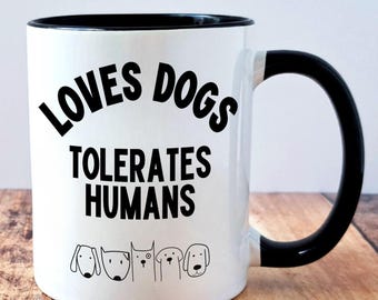 Dog Mug – Loves Dogs Tolerates Humans – Funny Dog Lover Gift, Dog Mum Mug, Dog Dad Gift, Dog Owner Birthday Present, Gift for Dog Lover