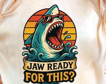 Jaw Ready For This Png, Sarcastic Shark Png, Funny Shark Gift Boys, Cute Meme Shark, Trendy Funny Shark Png, Shark Quotes Png, Shark Designs
