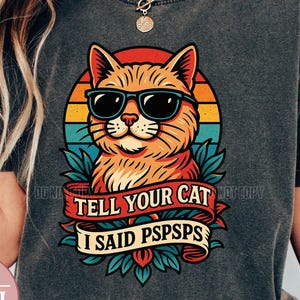 Tell Your Cat I Said Pspsps, Sarcasm Cat Png, Funny Cat Lover T-Shirt, Retro Vintage Style Cat PSPSP Png, Cool Cat Clipart, Casual Pet Lover