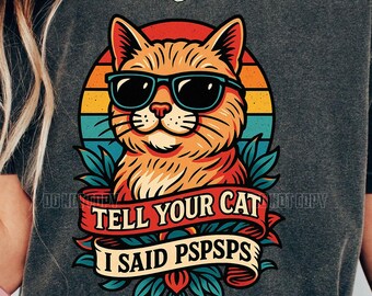 Tell Your Cat I Said Pspsps, Sarcasm Cat Png, Funny Cat Lover T-Shirt, Retro Vintage Style Cat PSPSP Png, Cool Cat Clipart, Casual Pet Lover