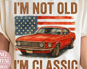 I&#39;m Not Old Png, I&#39;m Classis Papa Png, Classic Car Png, Father&#39;s Day Png, Old Man Png Papa, Car Guy Png, Cool Car With Flag American Png