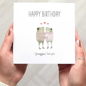 Sweet Pun Frog Birthday Card For Loved One- I froggin' love you!