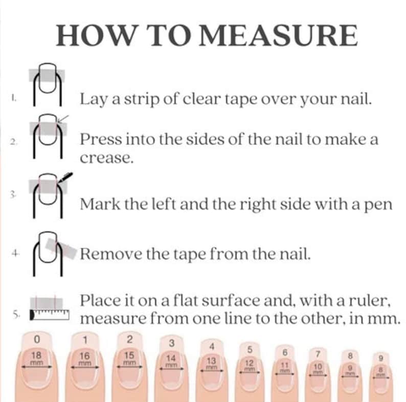 May include: How to measure your nail size using a clear tape and ruler.  Instructions are numbered 1 through 5.  The image shows a ruler with measurements in millimeters from 0 to 18.  The image also shows 10 nails with measurements from 9 to 18 millimeters.