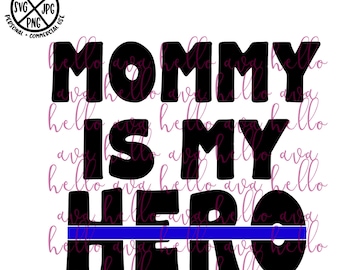 Mommy is my Hero blue line SVG File, Vector, Cut File, Cricut Image, Digital Download, PNG, Clip Art, DXF, law enforcement, police officer