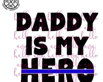 Daddy is my Hero blue line SVG File, Vector, Cut File, Cricut Image, Digital Download, PNG, Clip Art, DXF, law enforcement, police officer